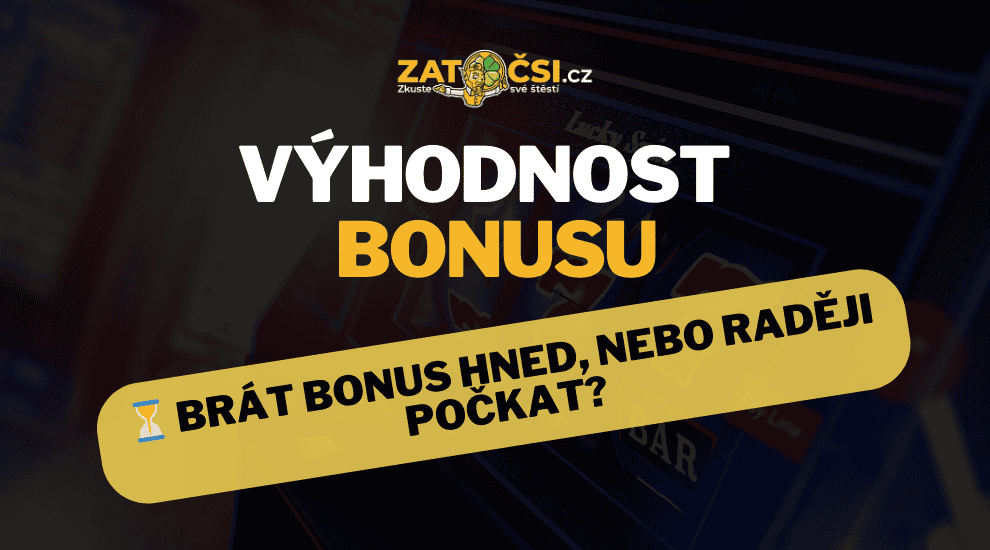 Kdy čekat a kdy brát bonus hned?