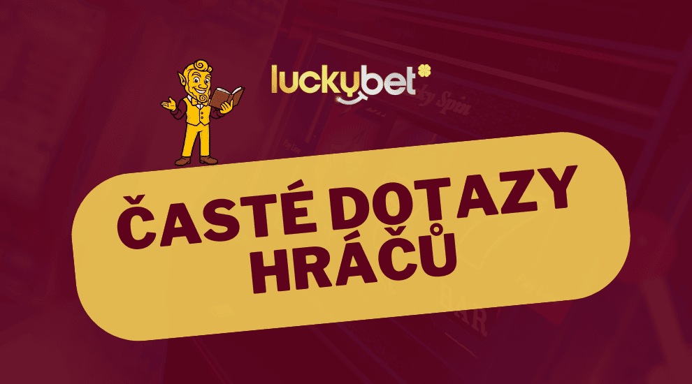 Luckybet FAQ → Přehled nejčastějších otázek a odpovědí